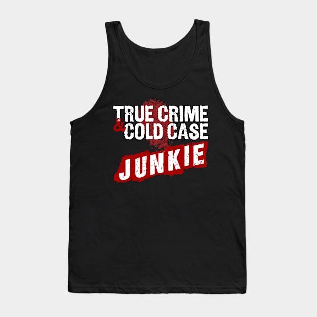 True Crime And Cold Case Junkie Design Tank Top by HellwoodOutfitters